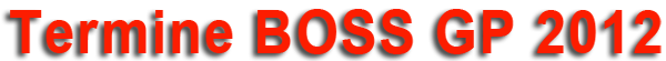 Termine BOSS GP 2012 Termine BOSS GP 2012